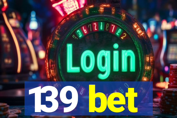 139 bet